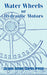 Water Wheels or Hydraulic Motors by Jacques Antoine Charles Bresse