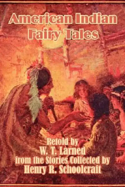 American Indian Fairy Tales by W. T. Larned, Henry R. Schoolcraft