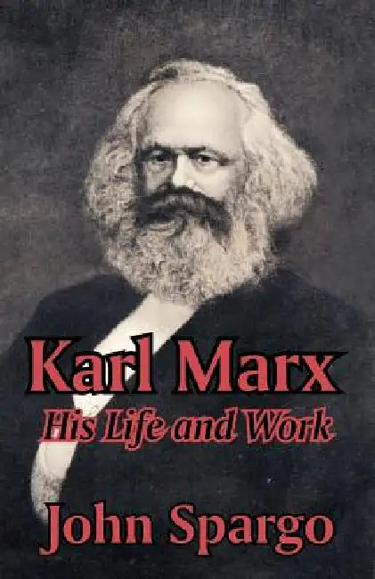 Karl Marx: His Life and Work by John Spargo