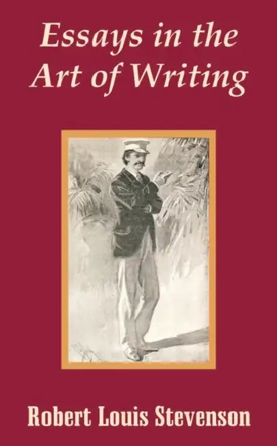 Essays in the Art of Writing by Robert Louis Stevenson