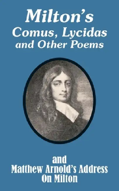Milton's Comus, Lycidas and Other Poems And Matthew Arnold's Address On Milton by John Milton, Matthew Arnold