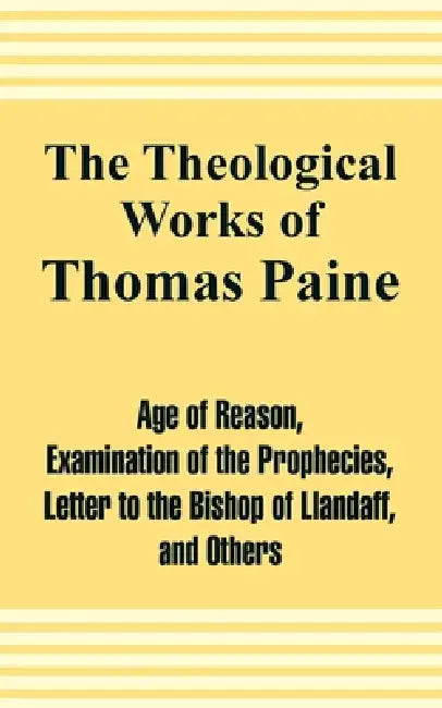 The Theological Works of Thomas Paine by Thomas Paine