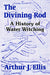 The Divining Rod: A History of Water Witching by Arthur J. Ellis