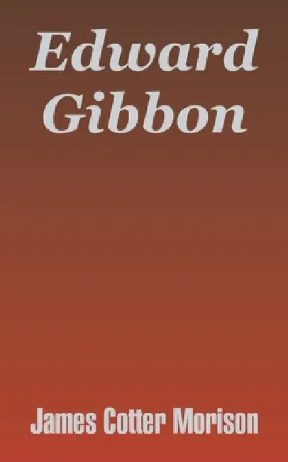 Edward Gibbon by James Cotter Morison