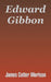 Edward Gibbon by James Cotter Morison