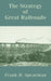 The Strategy of Great Railroads by Frank H. Spearman
