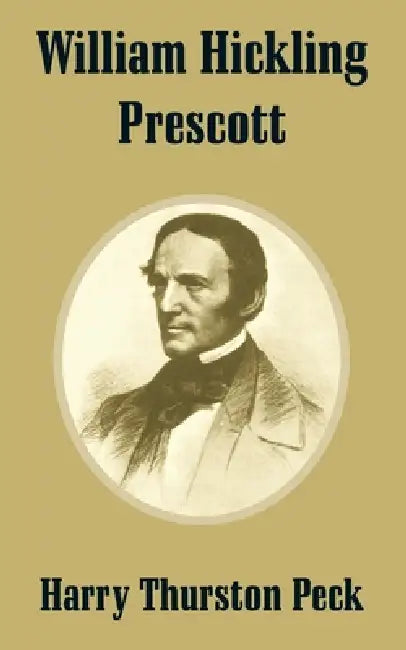 William Hickling Prescott by Harry Thurston Peck