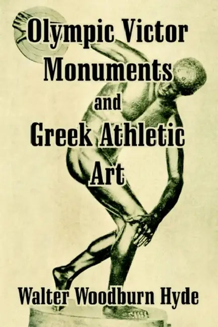 Olympic Victor Monuments and Greek Athletic Art by Walter Woodburn Hyde