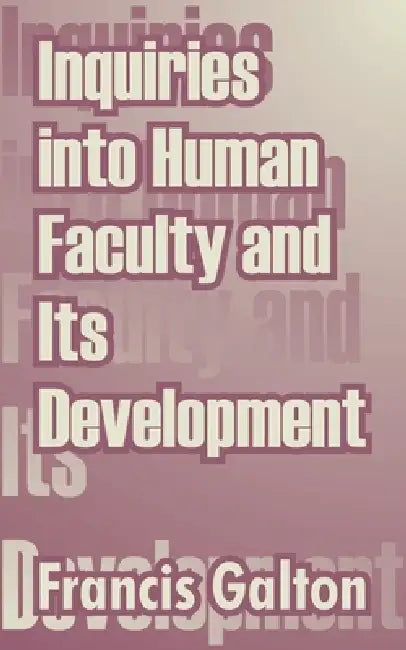 Inquiries into Human Faculty and Its Development by Francis Galton