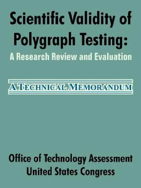 Scientific Validity of Polygraph Testing: A Research Review and Evaluation by Office of Technology Assessment, United States Congress