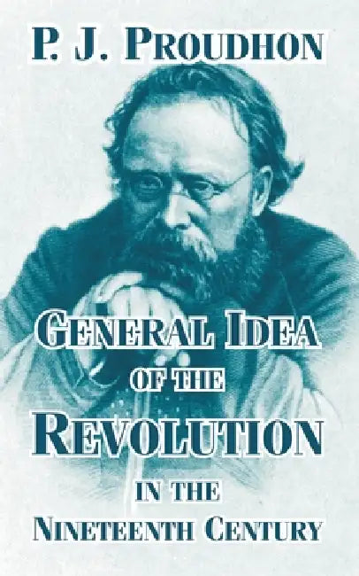 General Idea of the Revolution in the Nineteenth Century by P. J. Proudhon
