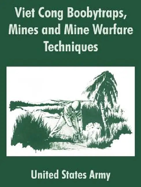 Viet Cong Boobytraps, Mines and Mine Warfare Techniques by United States Army