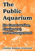 The Public Aquarium: Its Construction, Equipment, and Management by Charles Haskins Townsend