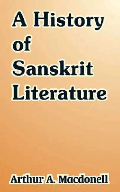 A History of Sanskrit Literature by Arthur a. Macdonell