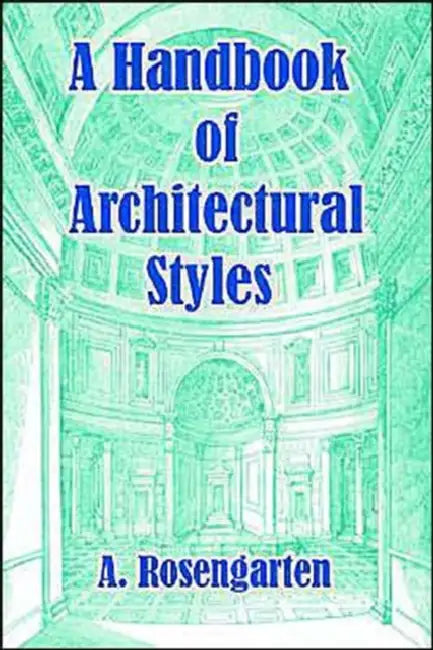 A Handbook of Architectural Styles by A. Rosengarten