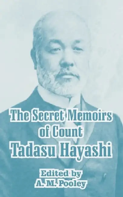 The Secret Memoirs of Count Tadasu Hayashi by A. M. Pooley