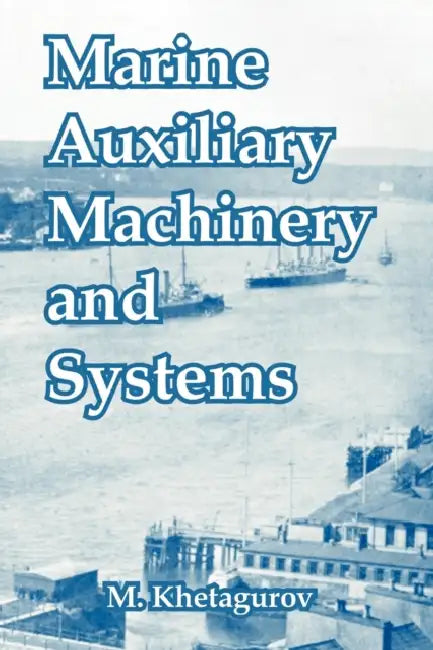 Marine Auxiliary Machinery and Systems by M. Khetagurov