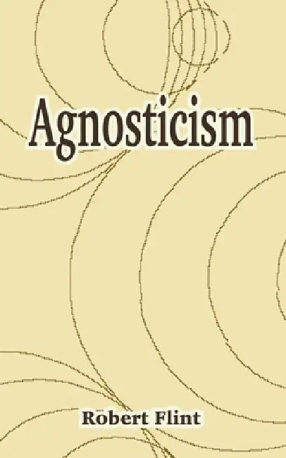 Agnosticism by Robert Flint