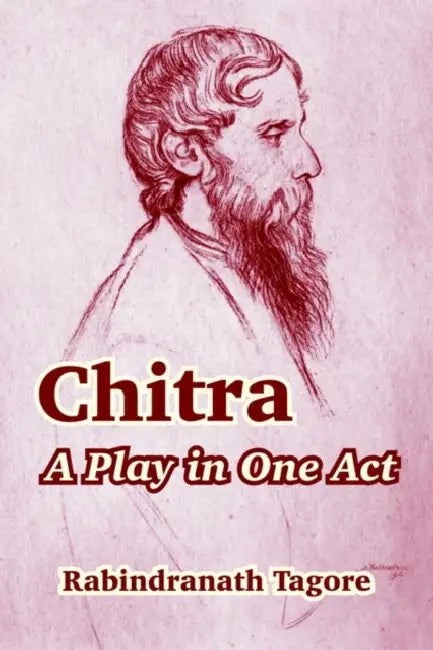 Chitra: A Play in One Act by Rabindranath Tagore
