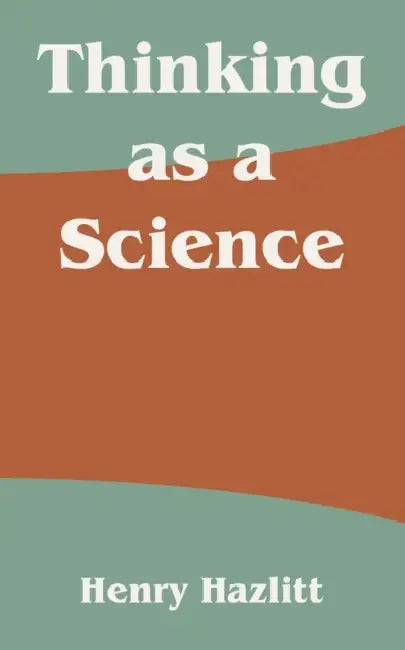 Thinking as a Science by Henry Hazlitt