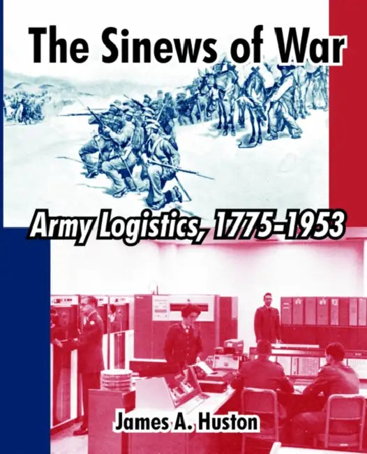 The Sinews of War: Army Logistics, 1775-1953 by James A. Huston