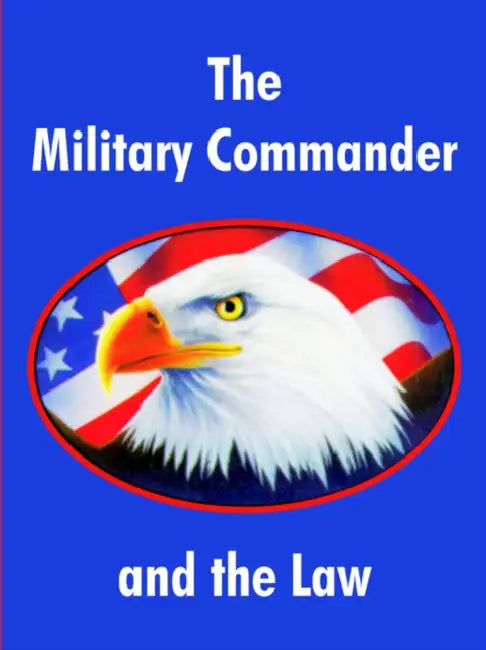 The Military Commander and the Law by Air Force Judge Advocate General School