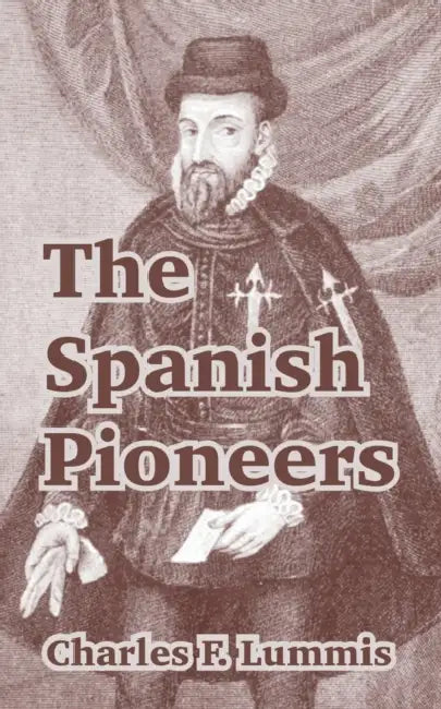 The Spanish Pioneers by Charles F. Lummis