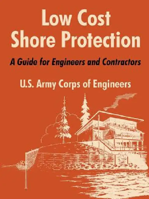 Low Cost Shore Protection: A Guide for Engineers and Contractors by U. S. Army Corps of Engineers