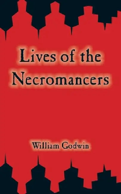 Lives of the Necromancers by William Godwin