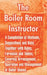 The Boiler Room Instructor: A Compilation of Methods, Suggestions and Data; Together with Rules, Formulas and Tables, Covering Arrangement, Operat by Anonymous