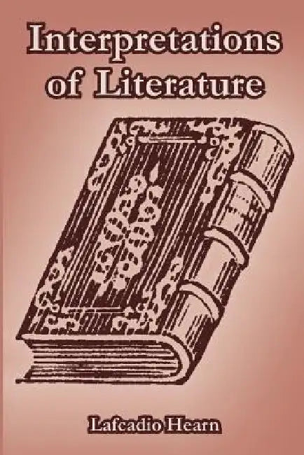 Interpretations of Literature by Lafcadio Hearn