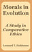 Morals in Evolution: A Study in Comparative Ethics by Leonard Trelawney Hobhouse