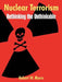 Nuclear Terrorism: Rethinking the Unthinkable by Robert W. Marrs