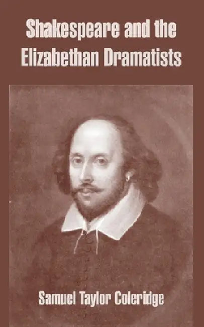 Shakespeare and the Elizabethan Dramatists by Samuel Taylor Coleridge