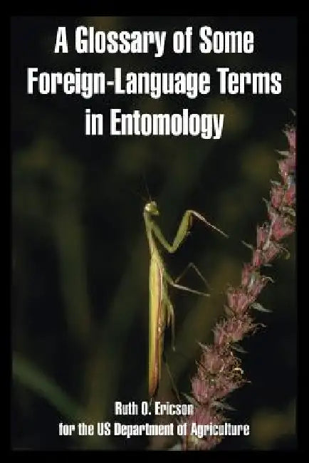 A Glossary of Some Foreign-Language Terms in Entomology by Ruth O. Ericson, Us Department of Agriculture