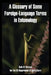 A Glossary of Some Foreign-Language Terms in Entomology by Ruth O. Ericson, Us Department of Agriculture