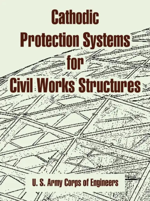 Cathodic Protection Systems for Civil Works Structures by U. S. Army Corps of Engineers