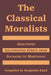 The Classical Moralists: Selections Illustrating Ethics from Socrates to Martineau by Benjamin Rand