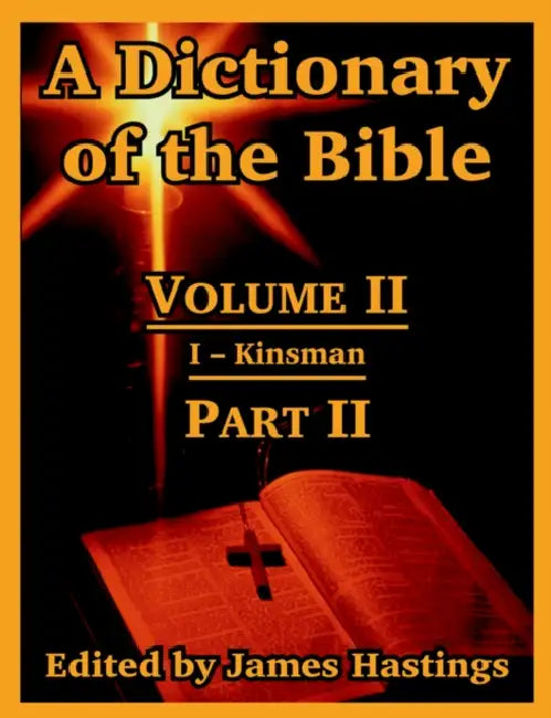A Dictionary of the Bible: Volume II: (Part II: I -- Kinsman) by James Hastings
