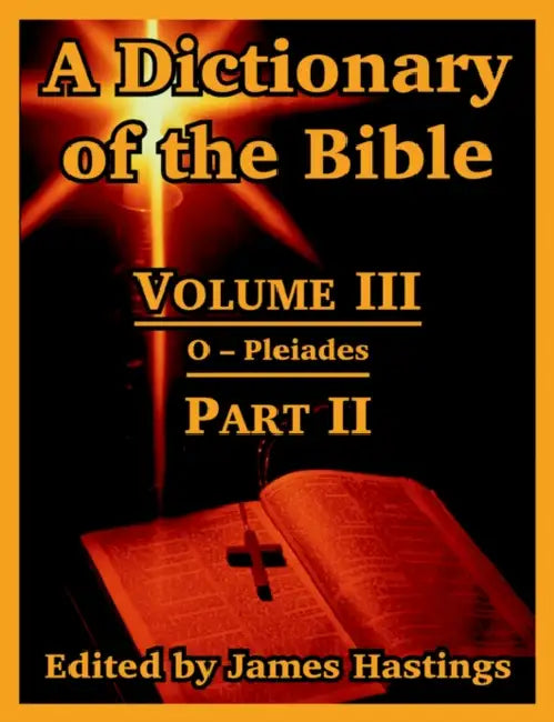 A Dictionary of the Bible: Volume III: (Part II: O -- Pleiades) by James Hastings