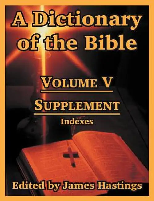 A Dictionary of the Bible: Volume V: Supplement -- Indexes by James Hastings