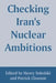 Checking Iran's Nuclear Ambitions by Henry Sokolski, Patrick Clawson