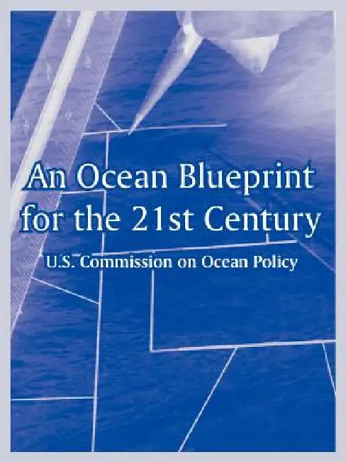 An Ocean Blueprint for the 21st Century by U. S. Commission on Ocean Policy