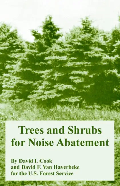 Trees and Shrubs for Noise Abatement by U. S. Forest Service, David I. Cook, David F. Van Haverbeke