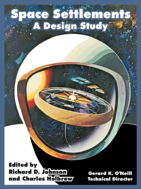 Space Settlements: A Design Study by N. a. S. a., Gerard K. O'Neill