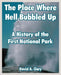 The Place Where Hell Bubbled Up: A History of the First National Park by David A. Clary
