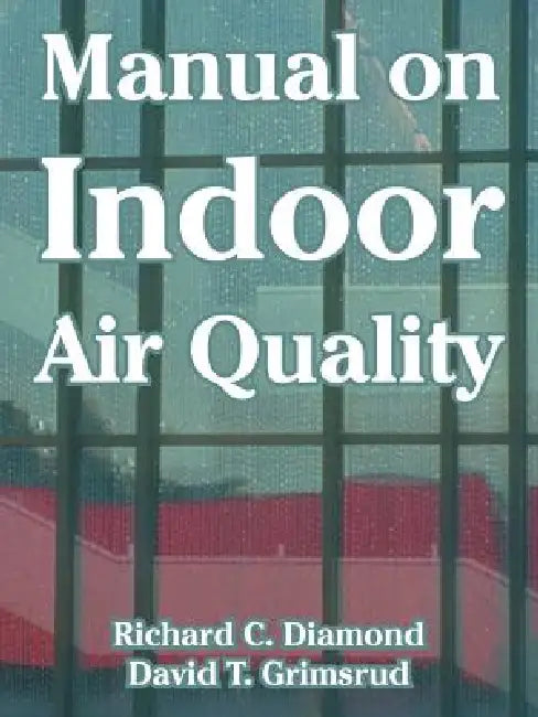 Manual on Indoor Air Quality by Richard C. Diamond, David T. Grimsrud