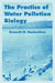 The Practice of Water Pollution Biology by Kenneth M. Mackenthun