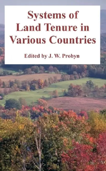 Systems of Land Tenure in Various Countries by J. W. Probyn