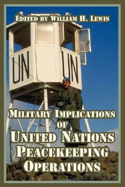 Military Implications of United Nations Peacekeeping Operations by William H. Lewis